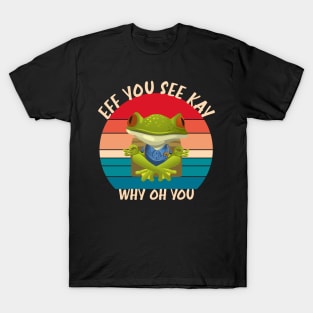 eff you see kay why oh you T-Shirt